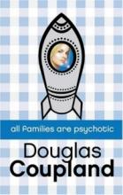 Douglas Coupland, 'All Families are Psychotic'